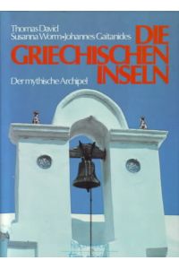 Die griechischen Inseln : der mythische Archipel.   - Thomas David ; Susanna Worm.