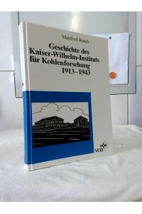Geschichte des Kaiser-Wilhelm-Instituts für Kohlenforschung 1913 - 1943.   - Manfred Rasch, Max-Planck-Institut für Kohlenforschung.