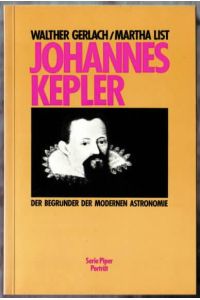Johannes Kepler : der Begründer der modernen Astronomie  - Walther Gerlach ; Martha List
