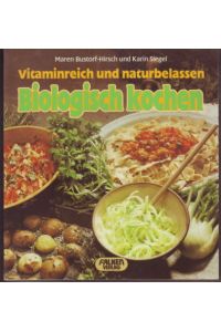 Biologisch kochen : vitaminreich und naturbelassen  - Maren Bustorf-Hirsch, Karin Siegel