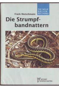 Die Strumpfbandnattern : Biologie, Verbreitung, Haltung.   - Frank Mutschmann.
