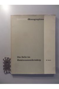 Die Zelle im Elektronenmikroskop.   - (Sandoz-Monographien).