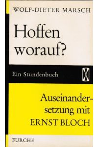 Hoffen worauf?.   - Wolf-Dieter Marsch. Auseinandersetzung mit Ernst Bloch / Stundenbücher ; 23