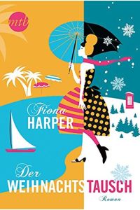 Der Weihnachtstausch : Roman.   - Fiona Harper ; aus dem Amerikanischen von Anita Sprungk / Mira Taschenbuch ; Band 25869