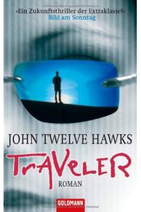 Traveler : Roman.   - John Twelve Hawks. Dt. von Claus Varrelmann und Eva Bonné / Goldmann ; 46549
