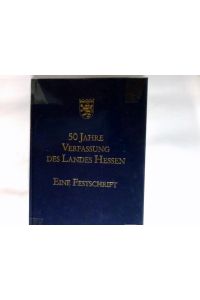 50 Jahre Verfassung des Landes Hessen : eine Festschrift.   - hrsg. vom Hessischen Ministerpräsidenten Hans Eichel und dem Präsidenten des Hessischen Landtags Klaus Peter Möller