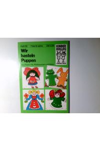 Wir basteln Puppen : aus Papier, Filz, Pfeifenputzern u. Watte.   - geschrieben u. gestaltet von Herma Kennel / Kinder-Kolleg ; H. 35