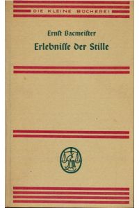 Erlebnisse der Stille.   - Ernst Bacmeister / Die kleine Bücherei ; 88