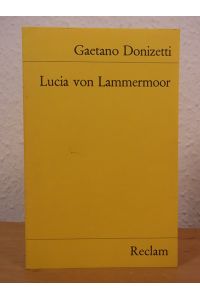 Lucia von Lammermoor. Oper in drei Akten. Dichtung nach Salvatore Cammarano