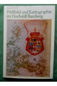 Weltbild und Kartographie im Hochstift Bamberg.   - Die Plassenberg-Schriften für Heimatforschung und Kulturpflege in Ostfranken. Band 47.