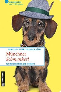 Münchner Schmankerl : für Münchner Kindl und Zugroaste ; 66 Lieblingsplätze und 11 Biergärten.   - Daniela Schetar/Friedrich Köthe