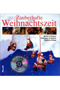 Zauberhafte Weihnachtszeit: Kochen & Backen, Dekorieren & Basteln, Festliche Klänge. Mit Musik-CD: Die schönsten Weihnachtslieder