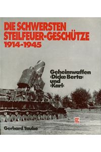 Die schwersten Steilfeuer - Geschütze 1914-1945. Geheimwaffen 'Dicke Berta' und 'Karl'