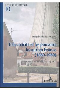 L'électricité et les pouvoirs locaux. Une autre histoire du service public (1880-1980).   - Histoire de lénergie/History of Energy 10.