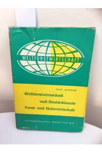 Weltforstwirtschaft und Deutschlands Forst- und Holzwirtschaft.
