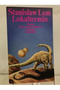 Lokaltermin : Roman.   - Stanislaw Lem. Aus d. Poln. von Hubert Schumann / Phantastische Bibliothek ; Bd. 200; Suhrkamp Taschenbuch ; 1455