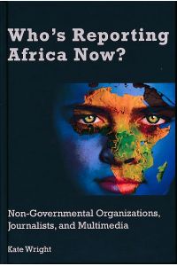 Who's Reporting Africa Now? Non-Governmental Organizations, Journalists, and Multimedia.