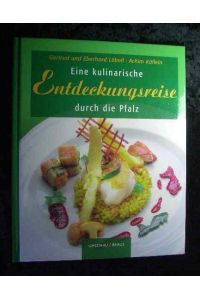 Eine kulinarische Entdeckungsreise durch die Pfalz.   - Gertrud und Eberhard Löbell. Photogr. Achim Käflein ; Sascha Loss. [Hrsg. Katharina Többen]