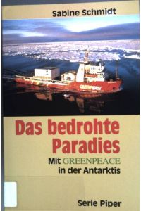 Das bedrohte Paradies : mit Greenpeace in der Antarktis.   - ( Piper ; Bd. 1964)