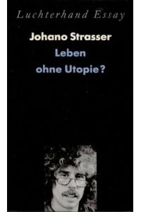 Leben ohne Utopie?.   - Johano Strasser / Luchterhand-Essay
