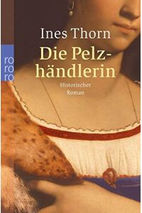 Die Pelzhändlerin : historischer Roman.   - Ines Thorn / Rororo ; 23762