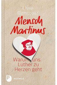Mensch Martinus  - Warum uns Luther zu Herzen geht