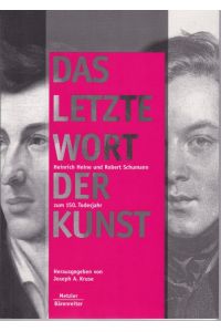 Das letzte Wort der Kunst. Heinrich Heine und Robert Schumann zum 150. Todesjahr