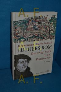 Luthers Rom : die ewige Stadt in der Renaissance  - Jürgen Krüger/Martin Wallraff