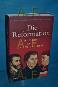 Die Reformation : Aufstand gegen Kaiser und Papst.   - Dietmar Pieper und Eva-Maria Schnurr (Hg.) , Matthias Bartsch [und 18 weitere]