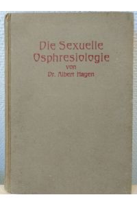 Die sexuelle Osphresiologie.   - Die Beziehungen des Geruchssinnes und der Gerüche zur menschlichen Geschlechtsthätigkeit.