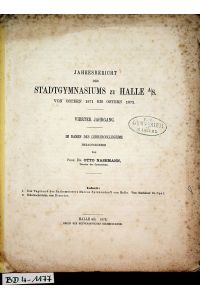 HALLE / SAALE- Jahresbericht des Stadtgymnasiums zu Halle a/S. von Ostern 1871 bis Ostern 1872 4. Jahrgang
