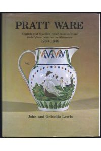 Pratt Ware, 1780-1840: English and Scottish Relief Decorated and Underglaze Coloured Earthenware