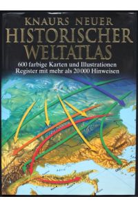Knaurs neuer historischer Weltatlas - 600 farbige Karten und Illustrationen, Register mit mehr als 20 000 Hinweisen.