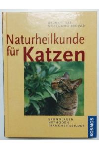 Naturheilkunde für Katzen: Grundlagen - Methoden - Krankheitsbilder.