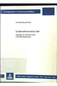 Unternehmenshandel : Handel in Unternehmen u. Beteiligungen.   - Europäische Hochschulschriften / Reihe 5 / Volks- und Betriebswirtschaft ; Bd. 857