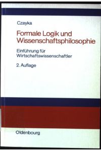 Formale Logik und Wissenschaftsphilosphie : Einführung für Wirtschaftswissenschaftler.