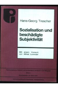 Sozialisation und beschädigte Subjektivität.   - Psychoanalytische Reflexion und therapeutische Verfahren in der Pädagogik ; Bd. 9