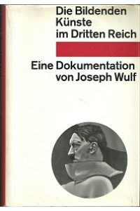 Die bildenden Künste im Dritten Reich. Eine Dokumentation.