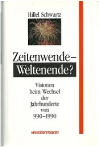 Zeitenwende - Weltenende? Visionen beim Wechsel der Jahrhunderte von 990-1990.