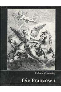 Goethes Grafiksammlung. Die Franzosen. Katalog und Zeugnisse.