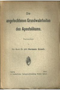 Die angefochtenen Grundwahrheiten des Apostolikums. Verteidigt von H. Grosch.