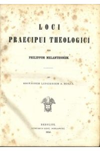 Loci praecipui theologici. Ad editionem lipsiensem A. MDLIX.
