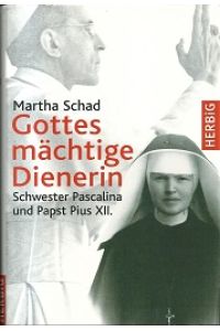 Gottes mächtige Dienerin. Schwester Pascalina und Papst Pius XII. Mit 25 Fotos.