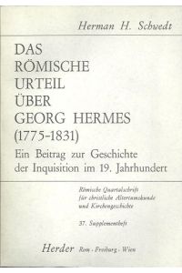 Das römische Urteil über Georg Hermes (1775 - 1831). Ein Beitrag zur Geschichte der Inquisition im 19. Jahrhundert.