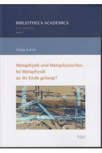 Metaphysik und Metaphysisches. Ist Metaphysik an ihr Ende gelangt?.   - Bibliotheca academica / Reihe Philosophie ; Band 7.