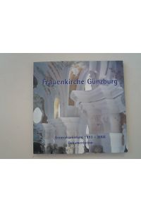 Frauenkirche Günzburg : Generalsanierung 1993 - 2002 ; Dokumentation zur Wiedereröffnung, 13. 10. 2002.   - Hrsg. vom Förderverein Frauenkirche Günzburg e.V.
