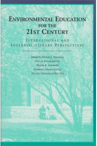 Environmental Education for the 21st Century: International and Interdisciplinary Perspectives  - Ed. by Patricia J. Thompson in cooperation with the Office of Media Relations and Publications at Lehman College. With an Introduction by Ricardo Fernández.