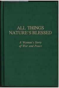 All things nature's blessed : A woman's story of war and peace.   - Ruth Beumann Mahler.