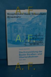 Die Entwicklung der Basler Straßen- und Überlandbahnen 1840-1969 - Birsigthalbahn - Basler Strassenbahn - Birseckbahn (Archiv 3))