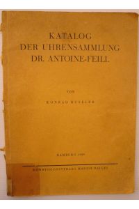 Katalog der Uhrensammung Dr. Antoine-Feill.